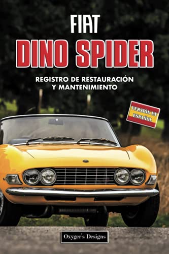 FIAT DINO SPIDER: REGISTRO DE RESTAURACIÓN Y MANTENIMIENTO (Ediciones en español) (Spanish Edition FIAT DINO SPIDER: REGISTRO DE RESTAURACIÓN Y MANTENIMIENTO (Ediciones en español) (Spanish Edition