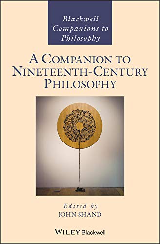 A Companion to Nineteenth-Century Philosophy (Blackwell Companions to Philosophy)