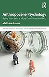 Anthropocene Psychology: Being Human in a More-than-Human World (Concepts for Critical Psychology)