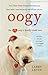 Oogy: The Dog Only a Family Could Love