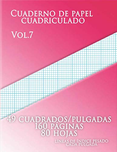 Cuaderno de papel cuadriculadoVol.7, 49 cuadrados/pulgadas,160 paginas,80 hojas ,LÍNEAS DE ÍNDICE PESADO CADA PULGADA: (Grande, 8.5 x 11) 7 ... gruesas cada pulgada. (Spanish Edition)