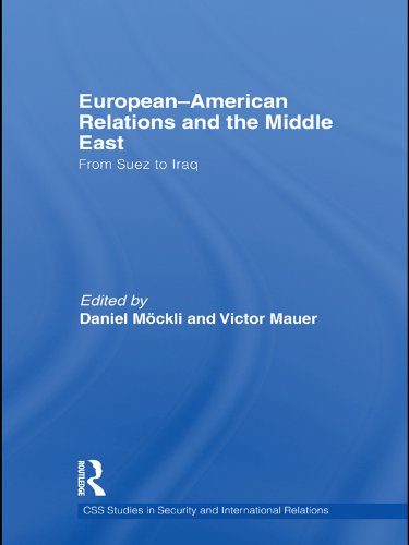 European-American Relations and the Middle East: From Suez to Iraq (CSS Studies in Security and International Relations)      1st Edition, Kindle Edition