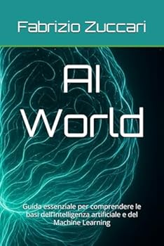 Paperback AI World: Guida essenziale per comprendere le basi dell'Intelligenza artificiale e del Machine Learning [Italian] Book