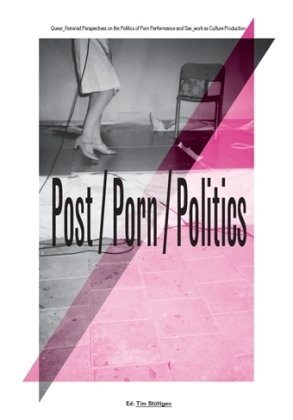 Postpornpolitics: Queer_feminist Perspective on the Politics of Porn