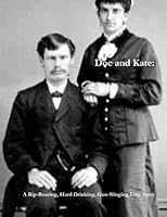 Doc and Kate: A rip roaring, hard drinking, gun slinging love story 1514778769 Book Cover