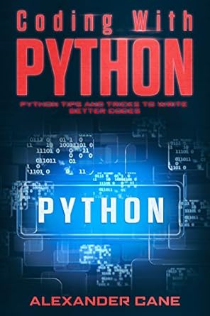 Coding with Python: Python Tips and Tricks to write better Codes 2 ...