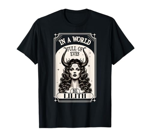 T-shirt Lilith dans un monde plein d'Eves be a Lilith Goddess T-Shirt