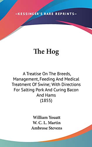 The Hog: A Treatise On The Breeds, Management, Feeding And Medica...