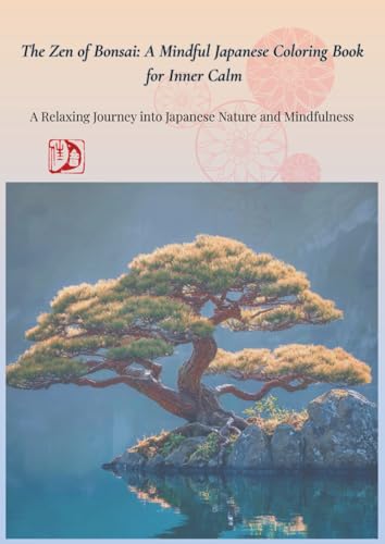 The Zen of Bonsai: A Mindful Japanese Coloring Book for Inner Calm: A Relaxing Journey into Japanese Nature and Mindfulness