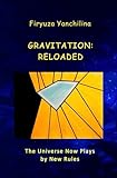 GRAVITATION: RELOADED: The Universe Now Plays by New Rules