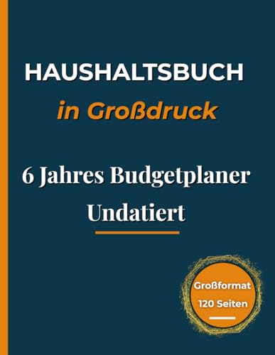 Haushaltsbuch in Großdruck 6 Jahres Budgetplaner Undatiert: Finanzplaner für Einnahmen und Ausgaben mit Jahresübersicht, Schuldenabbau und Sparzielen | Ideal für Familien und Senioren