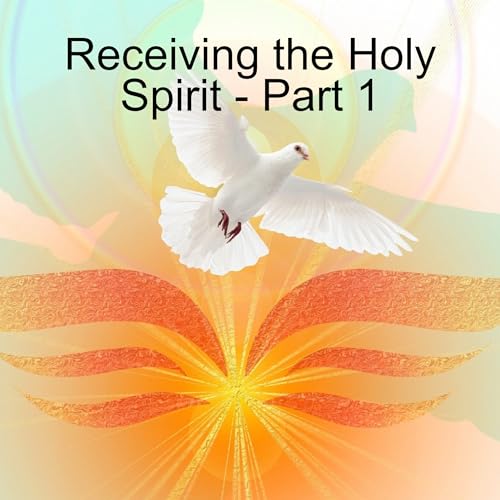 Receiving the Holy Spirit - Part 1