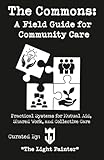 The Commons: A Field Guide for Community Care