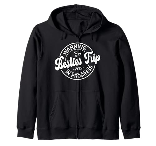 Besties Trip In Progress 2025 Funny Warning Girls Vacation Zip Hoodie