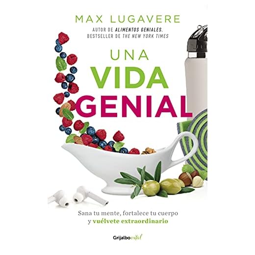 Una vida genial: Sana tu mente, fortalece tu cuerpo y vuélvete extraordinario