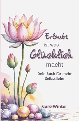 Erlaubt ist was glücklich macht, Geschenkbuch zur Persönlichkeitsentwicklung mit psychologischen Skills: Ein kleines Buch über Selbstliebe