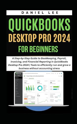 QUICKBOOKS DESKTOP PRO 2024 FOR BEGINNERS: A Step-by-Step Guide to Bookkeeping, Payroll, Invoicing, and Financial Reporting in QuickBooks Desktop Pro 2024 (QuickBooks Mastery)