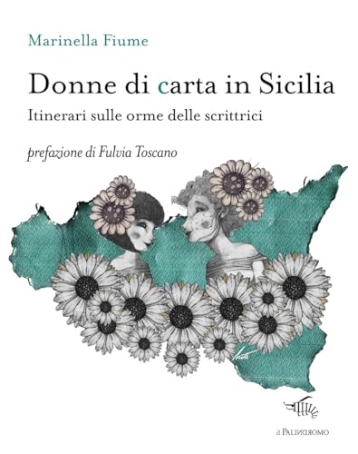 Donne Di Carta In Sicilia. Itinerari Sulle Orme Delle Scrittrici