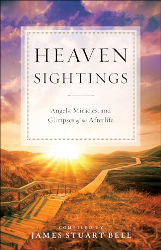 Heaven Sightings: Angels, Miracles, and Glimpses of the Afterlife