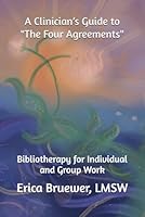 A Clinician’s Guide to "The Four Agreements": Bibliotherapy for Individual and Group Work B0D8QP34MC Book Cover