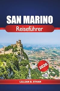 San Marino Reiseführer 2026: Entdecken Sie verborgene Schätze, historische Sehenswürdigkeiten, alte Burgen, malerische Aussichten und Abenteuer in Europa