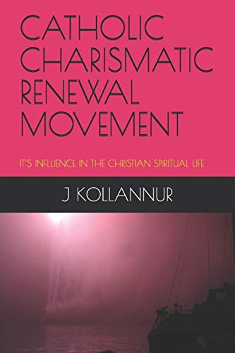 CATHOLIC CHARISMATIC RENEWAL MOVEMENT: IT’S INFLUENCE IN THE CHRISTIAN SPIRITUAL LIFE (RELIGION)