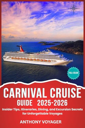 CARNIVAL CRUISE GUIDE 2025-2026(Full-Color): Insider Tips, Itineraries, Dining, and Excursion Secrets for Unforgettable Voyages