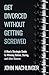 GET DIVORCED WITHOUT GETTING SCREWED: A Mans Strategic Guide to Winning Before, During, and After Divorce