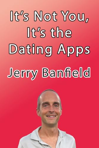 It’s Not You, It’s the Dating Apps