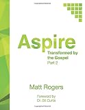 Aspire: Part Two: Transformed by the Gospel