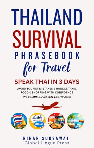 Thailand Survival Phrasebook for Travel: Speak Thai in 3 Days, Avoid Tourist Mistakes & Handle Taxis, Food & Shopping with Confidence (No Grammar, Just Real-Life Phrases)
