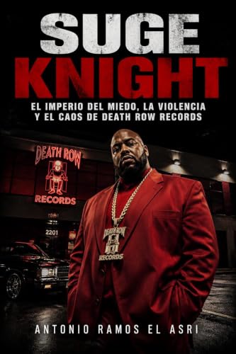 SUGE KNIGHT: El Imperio del Miedo, la Violencia y el Caos de Death Row Records (Leyendas del West Coast) (Spanish Edition)