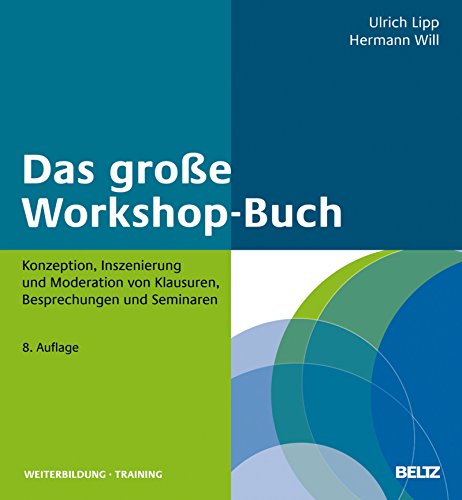 Das große Workshop-Buch: Konzeption, Inszenierung und Moderation von Klausuren, Besprechungen und Seminaren (Beltz Weiterbildung)