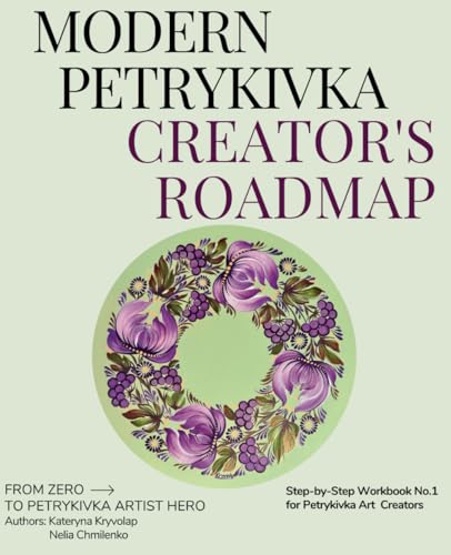 Modern Petrykivka Creator'S Roadmap: Step By Step Workbook