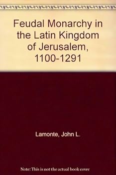 Hardcover Feudal Monarchy in the Latin Kingdom of Jerusalem, 1100-1291 Book