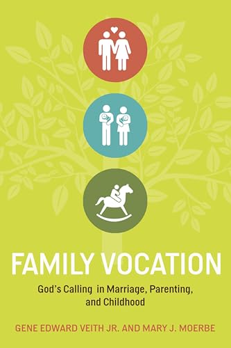 Family Vocation: God's Calling in Marriage, Parenting, and Childhood