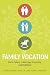 Family Vocation: God's Calling in Marriage, Parenting, and Childhood