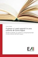 Il Gioco E I Suoi Segnali in Una Colonia Di Canis Lupus 3639772288 Book Cover