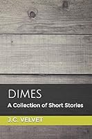 Dimes : A Collection of Short Stories 1712869299 Book Cover