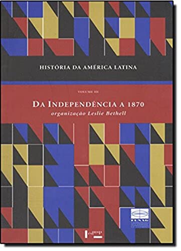 História da América Latina: da Independência a 1870 (Volume 3)