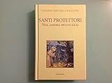  I GRANDI LIBRI DELLA RELIGIONE - Santi Protettori. Vita, Lavoro, Piccoli Guai