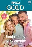 bianca gold  Bianca Gold Band 74: Bald sind wir eine Familie