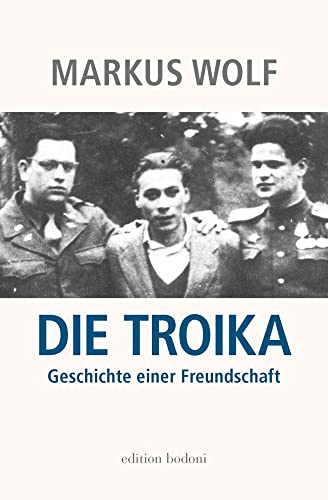 Die Troika: Geschichte einer Freundschaft