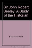 Sir John Robert Seeley: A Study of the Historian 0893415502 Book Cover