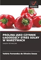 PROLINA JAKO CZYNNIK LAGODZACY STRES SOLNY W WARZYWACH: KSIAZKA TECHNICZNA (Polish Edition) 6207644646 Book Cover