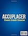 ACCUPLACER Exam Crash Course: Step-by-Step Strategies for College Placement Success with Quick Study Guides and 8 Targeted Practice Tests Q&As with Detailed Explanations