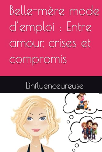Belle-mère mode d’emploi : Entre amour, crises et compromis (French Edition)