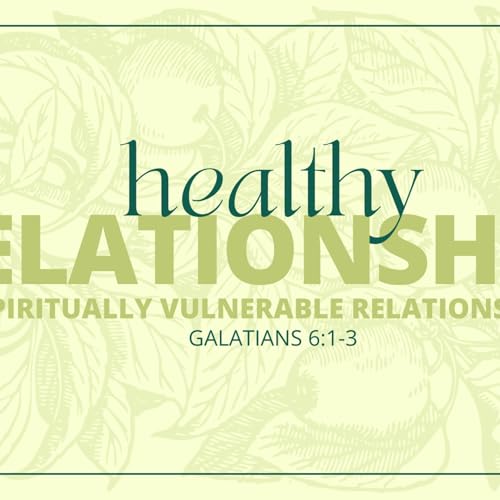 Spiritually Vulnerable Relationships - Galatians 6:1-3 & Proverbs 27:17 - 2026-03-29