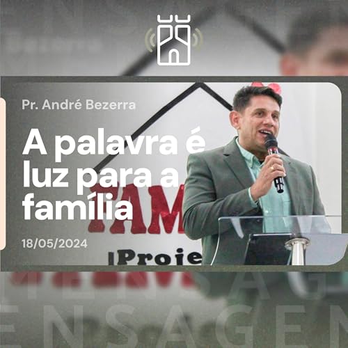 A PALAVRA &eacute; LUZ para a fam&iacute;lia (Salmo 119.105) | Pr. Andr&eacute; Bezerra - 18/05/2024