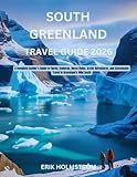 South Greenland Travel Guide 2026: A Complete Insider’s Guide to Fjords, Icebergs, Norse Ruins, Arctic...
